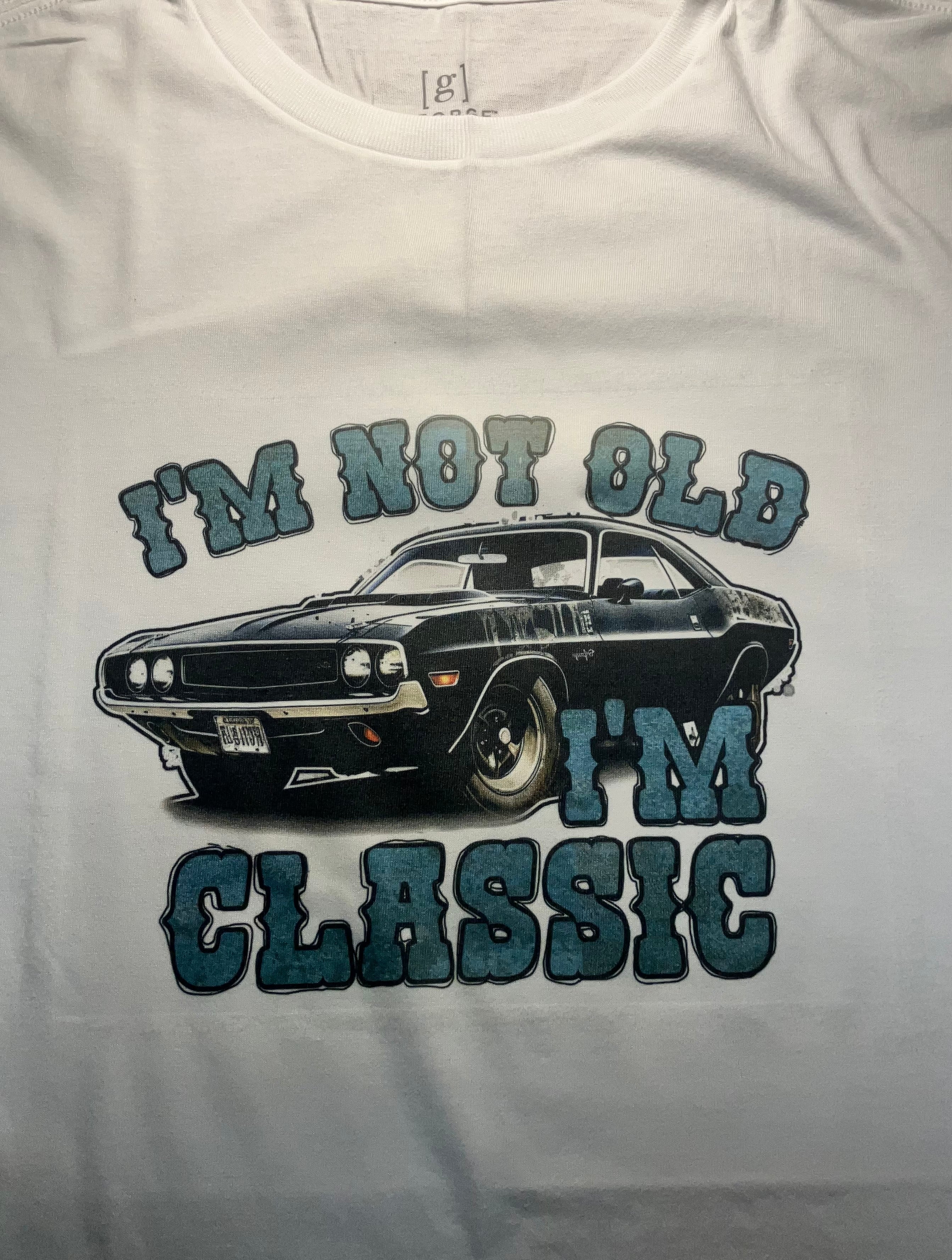 "I'm Not Old I'm Classic" Shirt - Unisex Sizing